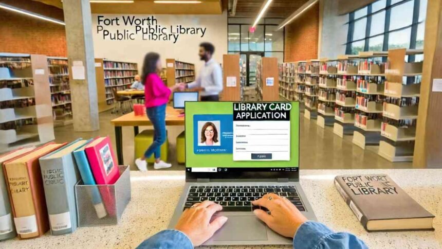 Fort Worth Texas Library Card Application Online